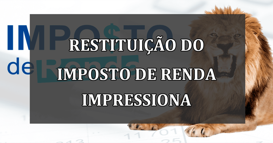 Restituicao do Imposto de Renda IMPRESSIONA