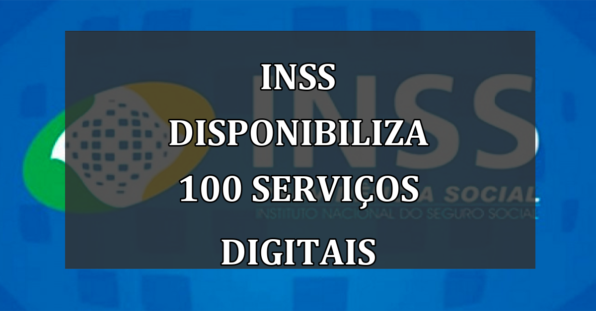 INSS disponibiliza 100 serviços digitais