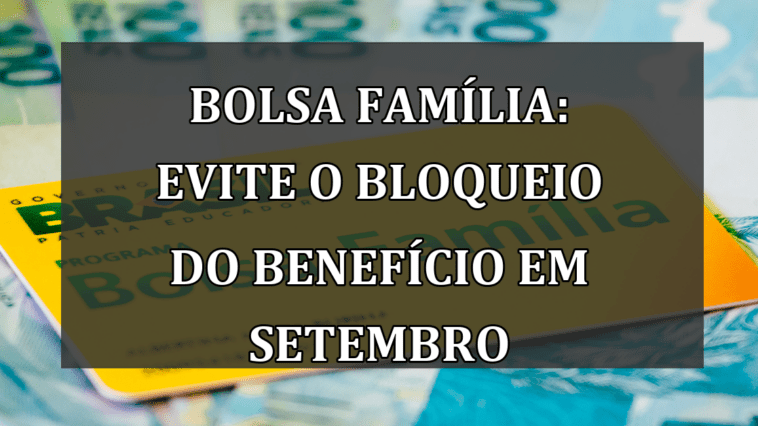 Bolsa Família: Evite o bloqueio do benefício em setembro