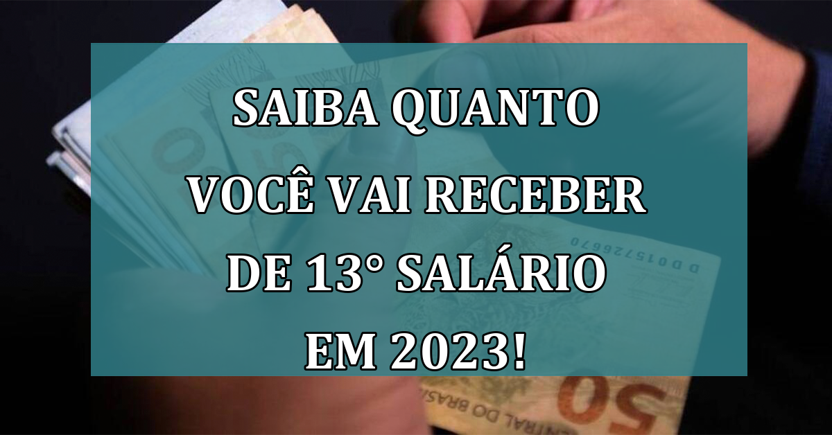 Saiba quanto voce vai RECEBER de 13° salario em 2023!