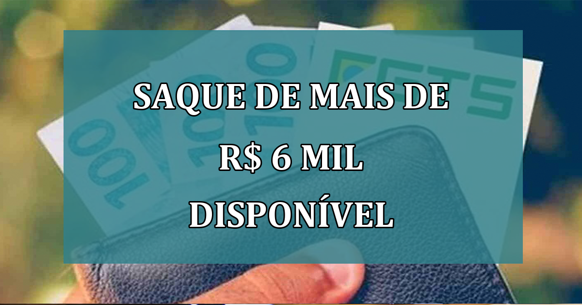 Saque de mais de R$ 6 MIL DISPONIVEL