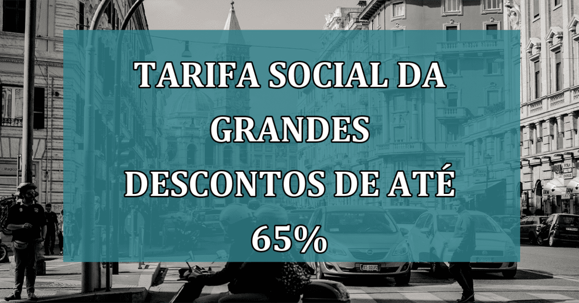 Tarifa Social da GRANDES DESCONTOS de até 65%