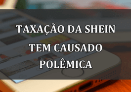 Taxacao da SHEIN tem causado POLEMICA