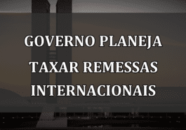 Governo planeja taxar remessas internacionais