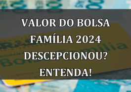 Valor do Bolsa Familia 2024 DESCEPCIONOU? Entenda!