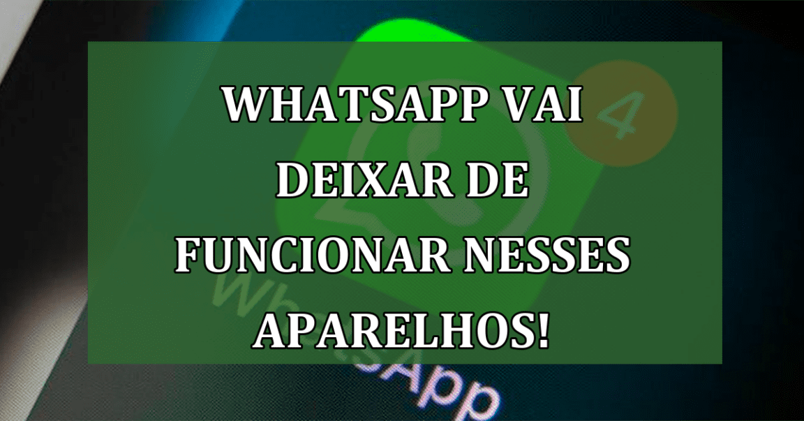 Whatsapp vai deixar de FUNCIONAR nesses aparelhos!