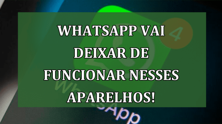 Whatsapp vai deixar de FUNCIONAR nesses aparelhos!