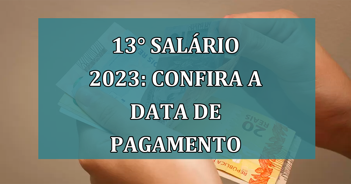 13° salario 2023: confira a DATA de PAGAMENTO