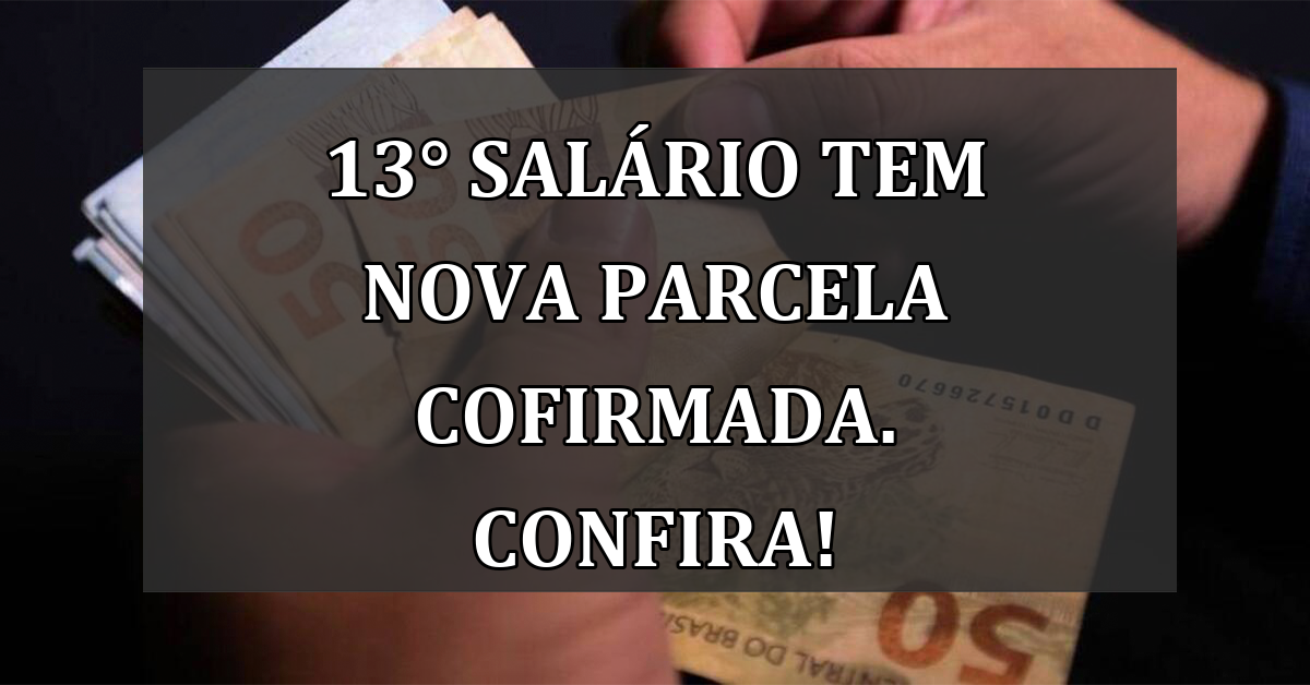 13° salario tem nova PARCELA COFIRMADA. Confira!