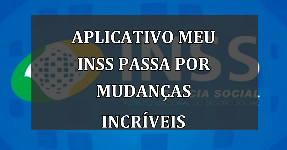 Aplicativo Meu INSS passa por MUDANCAS INCRIVEIS