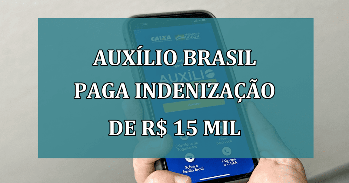 Auxilio Brasil paga INDENIZACAO de R$ 15 mil