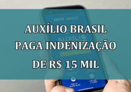 Auxilio Brasil paga INDENIZACAO de R$ 15 mil