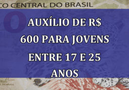 AUXILIO de R$ 600 para JOVENS entre 17 e 25 anos