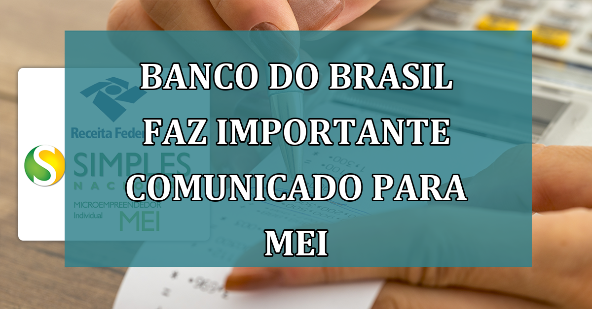 Banco do Brasil faz IMPORTANTE comunicado para MEI