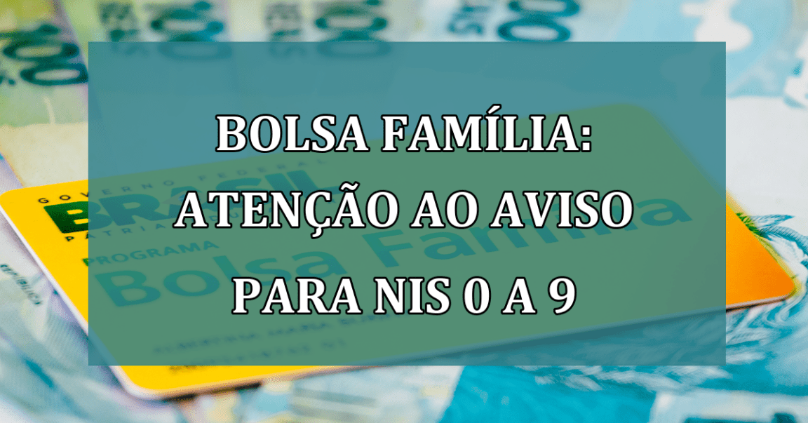 Bolsa Familia: ATENCAO ao aviso para NIS 0 a 9