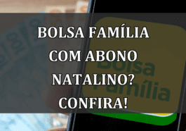 Bolsa Familia com ABONO NATALINO? Confira!