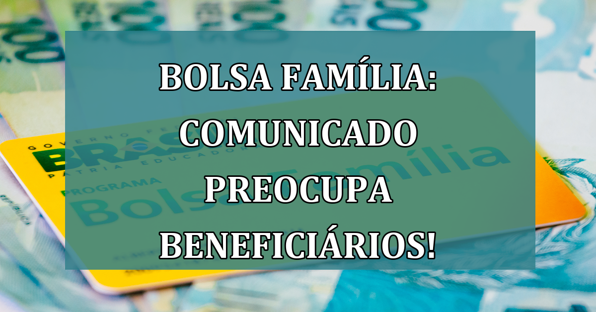 Bolsa Família: COMUNICADO PREOCUPA beneficiários(a)!