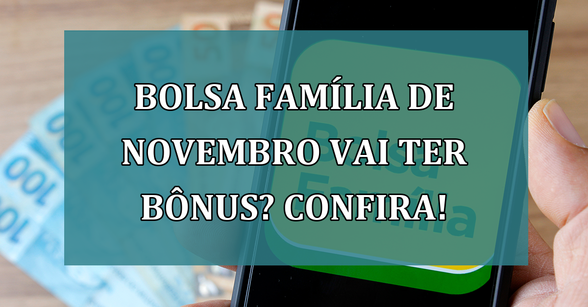 Bolsa Familia de novembro vai ter BONUS? Confira!