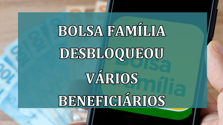 Bolsa Familia DESBLOQUEOU varios beneficiarios