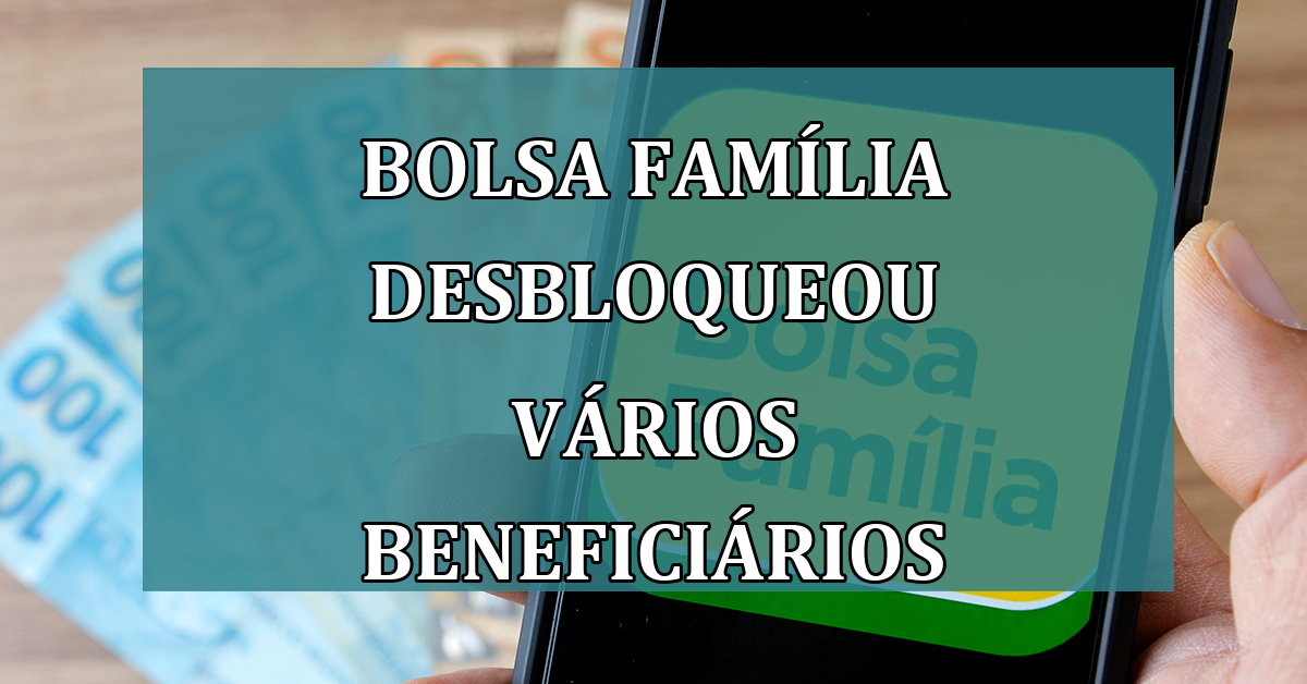 Bolsa Familia DESBLOQUEOU varios beneficiarios