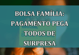 Bolsa Familia: pagamento pega todos de SURPRESA