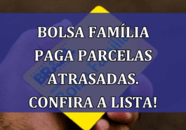 Bolsa Familia paga PARCELAS ATRASADAS. Confira a lista!