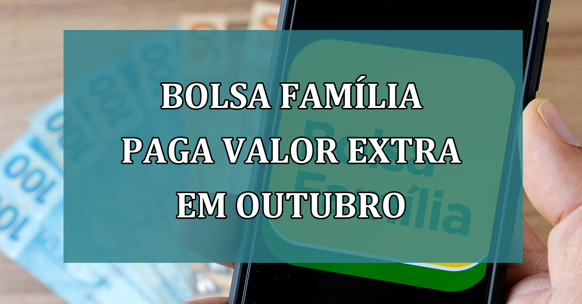 Bolsa Familia paga VALOR EXTRA em outubro