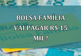 Bolsa Familia vai PAGAR R$ 15 mil?