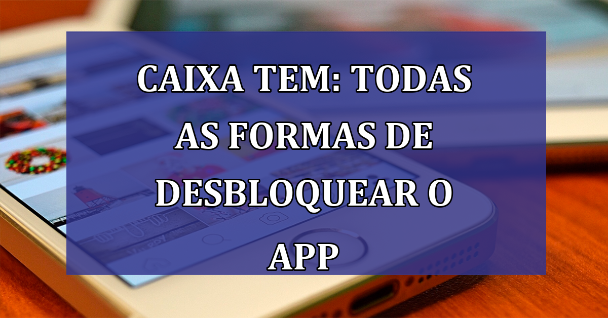 Caixa Tem: TODAS as formas de DESBLOQUEAR o app