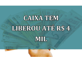 Caixa Tem LIBEROU ate R$ 4 mil