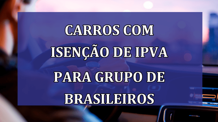 Carros com ISENCAO de IPVA para grupo de brasileiros