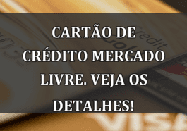 Cartao de Credito Mercado Livre. Veja os detalhes!