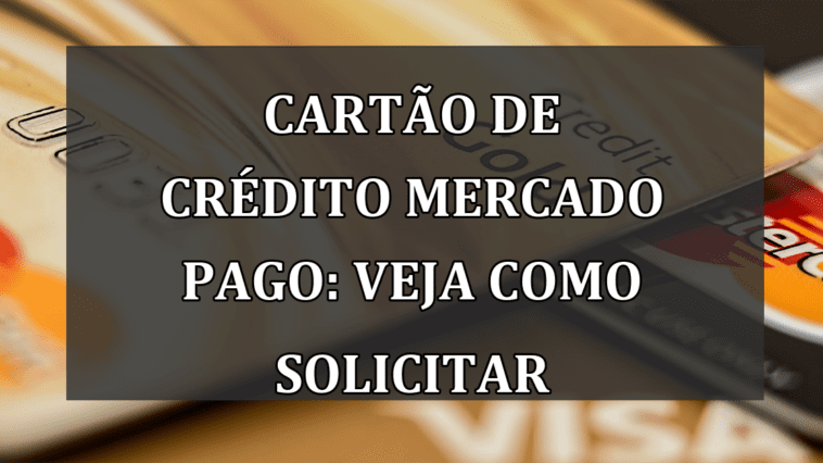 Cartao de Credito Mercado Pago: Veja como solicitar