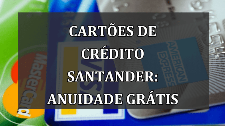 Cartoes de Credito Santander: ANUIDADE GRATIS