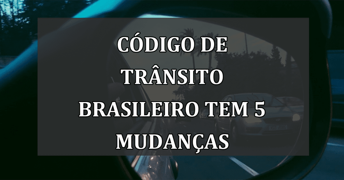 Codigo de Transito Brasileiro tem 5 MUDANCAS