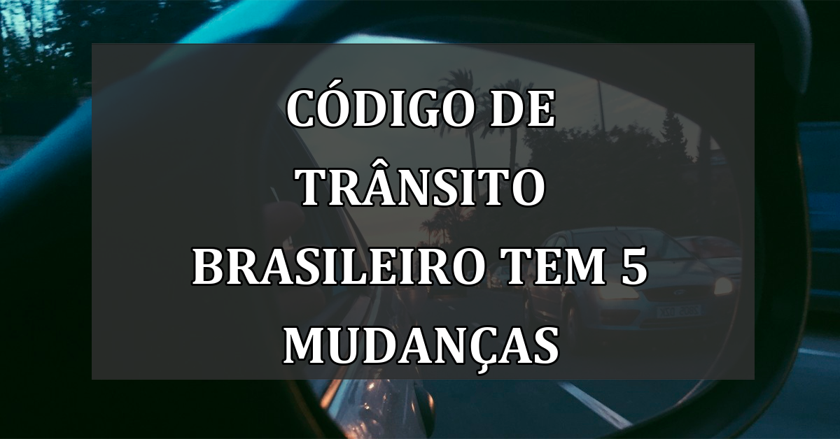 Codigo de Transito Brasileiro tem 5 MUDANCAS