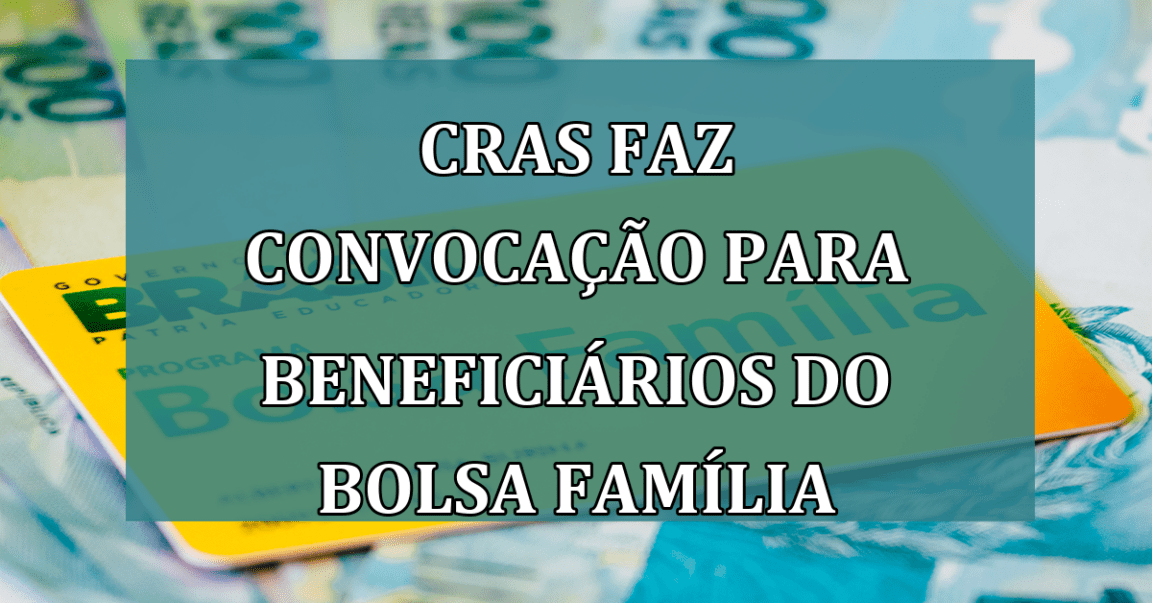 CRAS faz convocacao para BENEFICIARIOS do Bolsa Familia