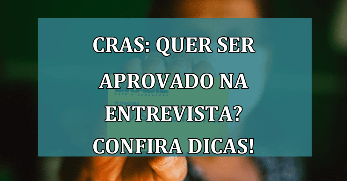 CRAS: quer ser aprovado na ENTREVISTA? Confira DICAS!