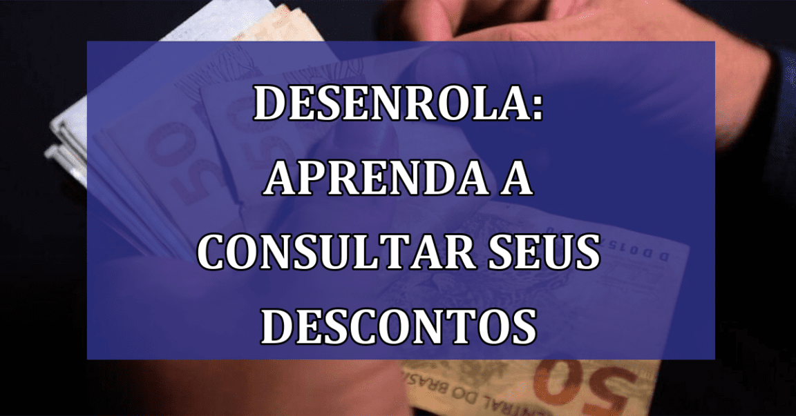 Desenrola: aprenda a consultar seus DESCONTOS