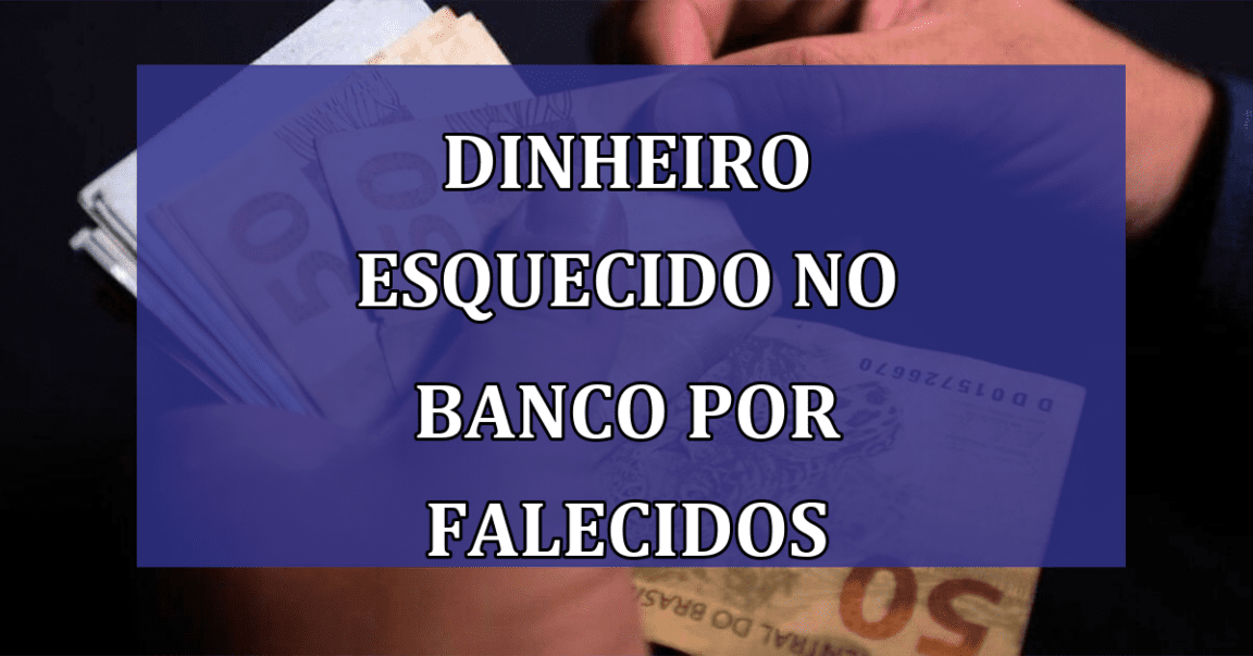 DINHEIRO esquecido no BANCO por FALECIDOS