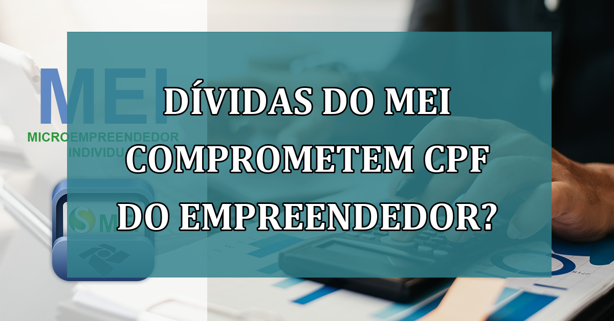 Dividas do MEI comprometem CPF do empreendedor?