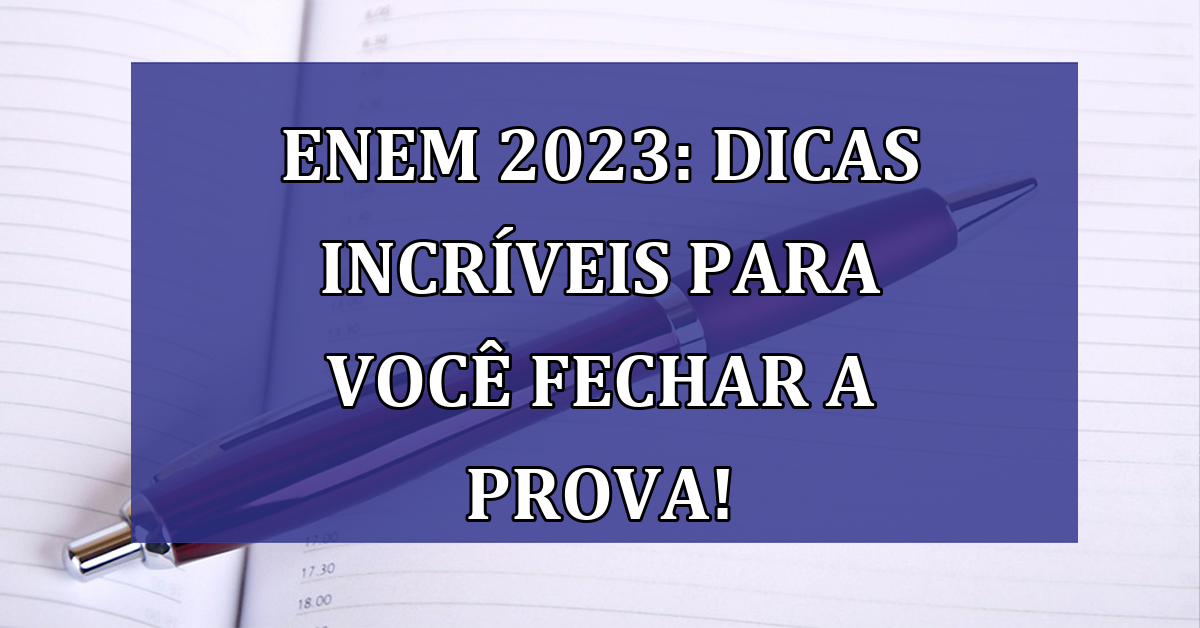 Enem 2023: DICAS INCRIVEIS para você fechar a prova!