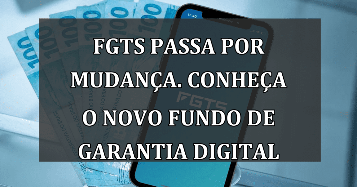 FGTS passa por MUDANCA. Conheca o NOVO Fundo de Garantia Digital