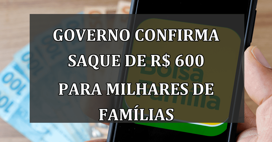 Governo CONFIRMA SAQUE de R$ 600 para milhares de familias