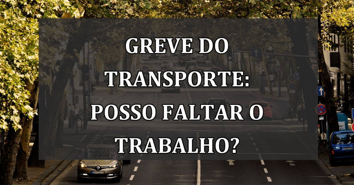 GREVE DO TRANSPORTE: posso faltar o trabalho?