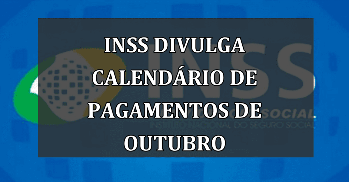 INSS divulga CALENDARIO de pagamentos de outubro