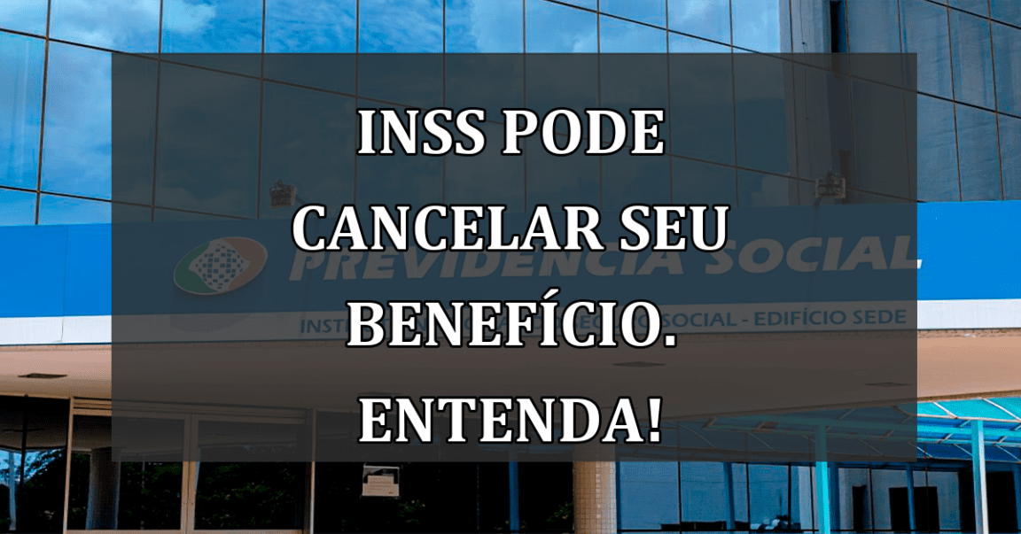 INSS pode CANCELAR seu BENEFICIO. Entenda!