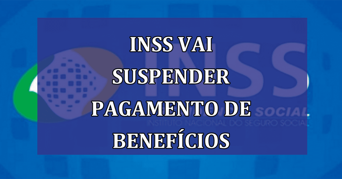 INSS vai SUSPENDER pagamento de beneficios