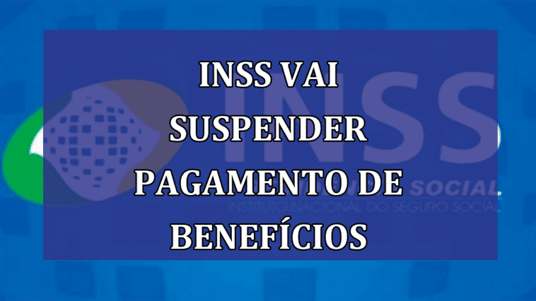 INSS vai SUSPENDER pagamento de beneficios