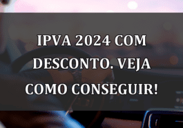 IPVA 2024 com DESCONTO. Veja como CONSEGUIR!